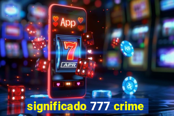 significado 777 crime